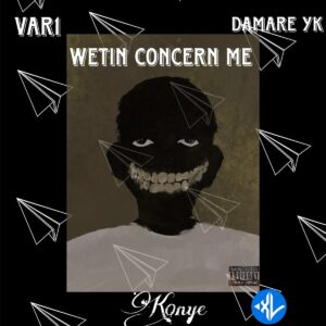 K0NYE – Wetin Concern Me ft. VAR1 & Damare YK