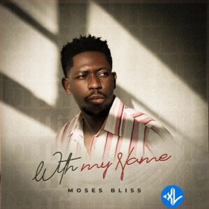 Moses Bliss – With My Name