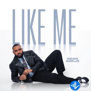Neon Adejo – Like Me