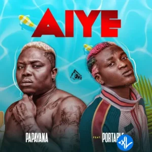 Papayana – Aiye ft. Portable