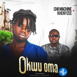 Chii Machine – Okwu Oma ft. Khenyzee