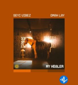 Seyi Vibez – MY HEALER Ft. Omah Lay