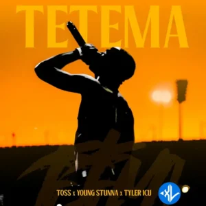 TOSS – Tetema ft. Young Stunna & Tyler ICU