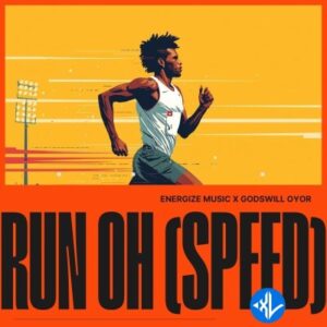 Energize Music – RUN OH (SPEED) ft. Godswill Oyor