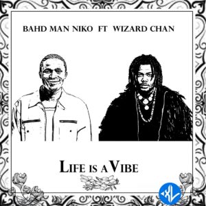 Bahd Man Niko – Life Is A Vibe ft. Wizard Chan