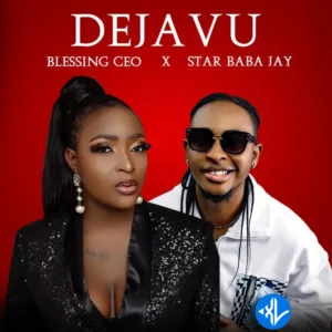 Blessing CEO – Deja Vu Ft. Star Baba Jay
