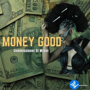 Commissioner Dj Wysei – Money Good