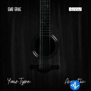 EMO Grae – Your Type ft. BNXN