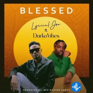 Lyrical Joe – Blessed ft. DarkoVibes