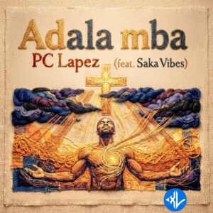 PC Lapez – Adala Mba ft. Saka Vibes
