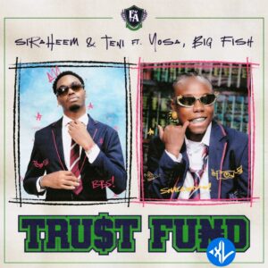 Siraheem – TRU$T FUND ft. Teni, Yosa & Big Fish