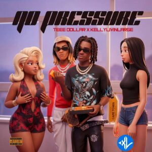 Teee Dollar – No Pressure ft. Kellylivinglarge