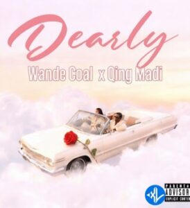 Wande Coal – DEARLY Ft. Qing Madi