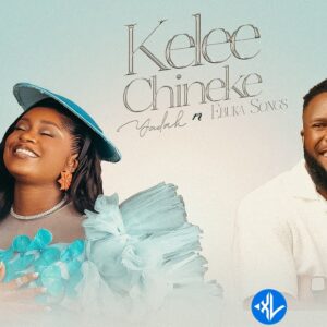 Yadah – KELEE CHINEKE ft Ebuka Songs
