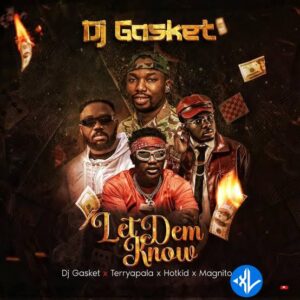 DJ Gasket – Let Them Know ft. Terry Apala, Hotkid, Magnito