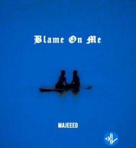 Majeeed – Blame On Me