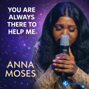 Anna Moses Music – YOU ARE ALWAYS THERE TO HELP ME// HEART CRY// ANNA MOSES ft. LordLouis Production