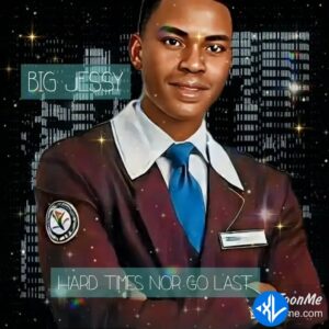 BIG JESSY – Hard times nor go last