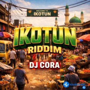 DJ CORA – Ikotun Riddim