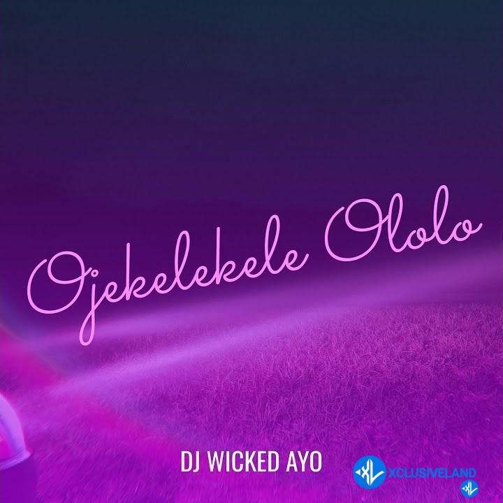 DJ wicked Ayo – Ojekelekele Ololo Cover Art