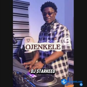 Dj Starkeed – Ojenkele
