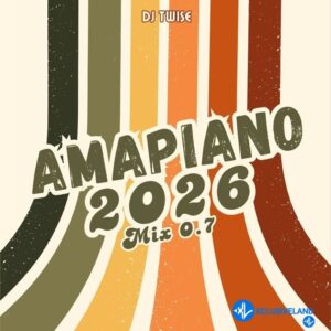 Dj Twise – Amapiano 2026 Mix 0.7 (Full Mix)