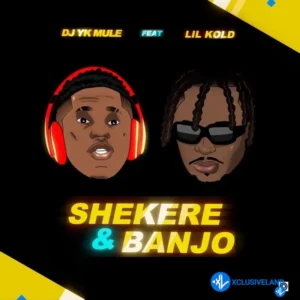 Dj Yk Mule – Shekere & Banjo ft. Lil Kold
