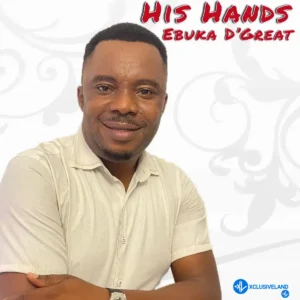 Ebuka D’Great – His Hands