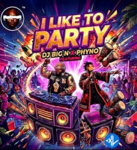 DJ Big N – I Like to Party ft. Phyno