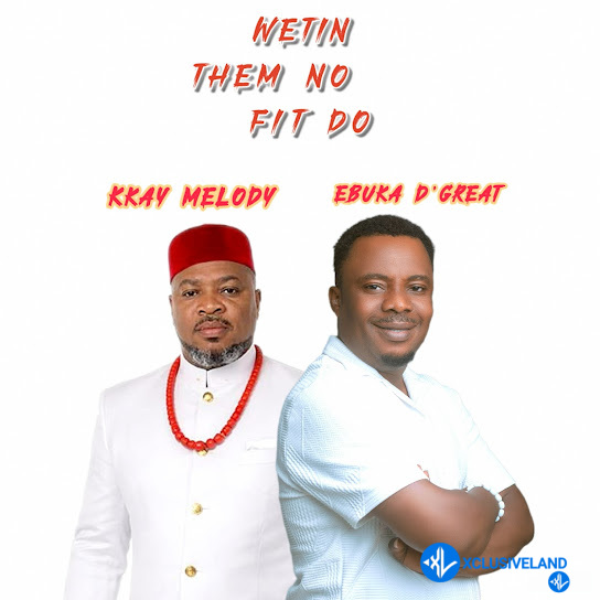 Kkay Melody – Wetin Them No Fit Do Ft. Ebuka D’Great Cover Art