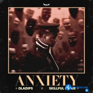 Oladips – Anxiety Ft. Skillful Onair