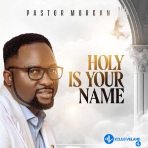 Pastor Morgan – Holy Is Your Name