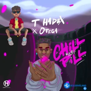 T Hadex – Chill Pill (Remix) Ft. Otega