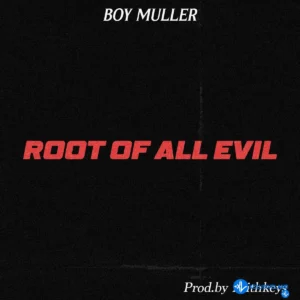 Root Of All Evil by Boy Muller: Listen on Audiomack